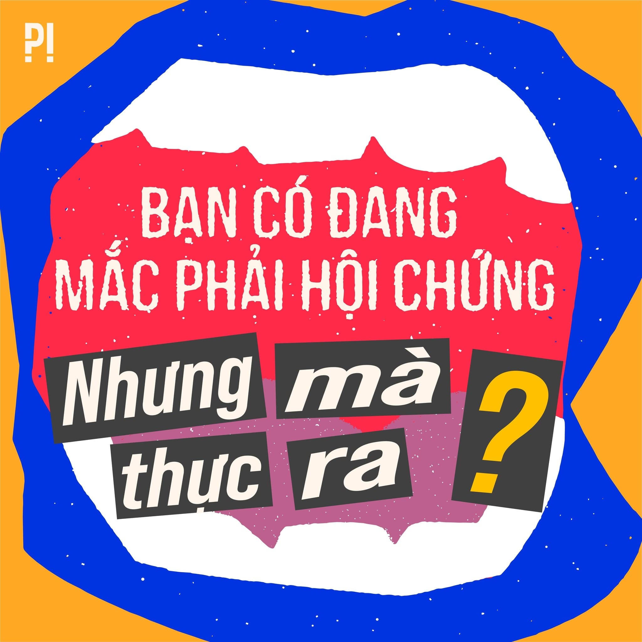 Hình minh hoạ một chiếc miệng đang mở với dòng chữ Bạn có đang mắc phải hội chứng Nhưng mà thực ra?